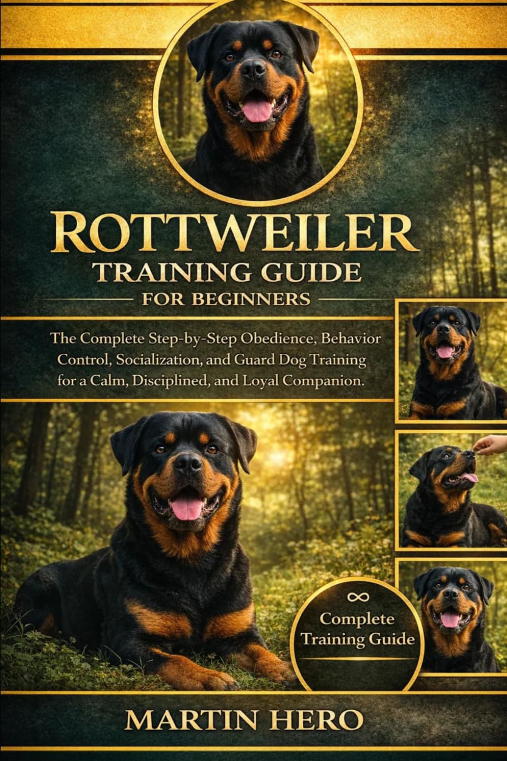 ROTTWEILER TRAINING GUIDE FOR BEGINNERS: The Complete Step-by-Step Obedience, Behavior Control, Socialization, and Guard Dog Training for a Calm, Disciplined, and Loyal Companion.