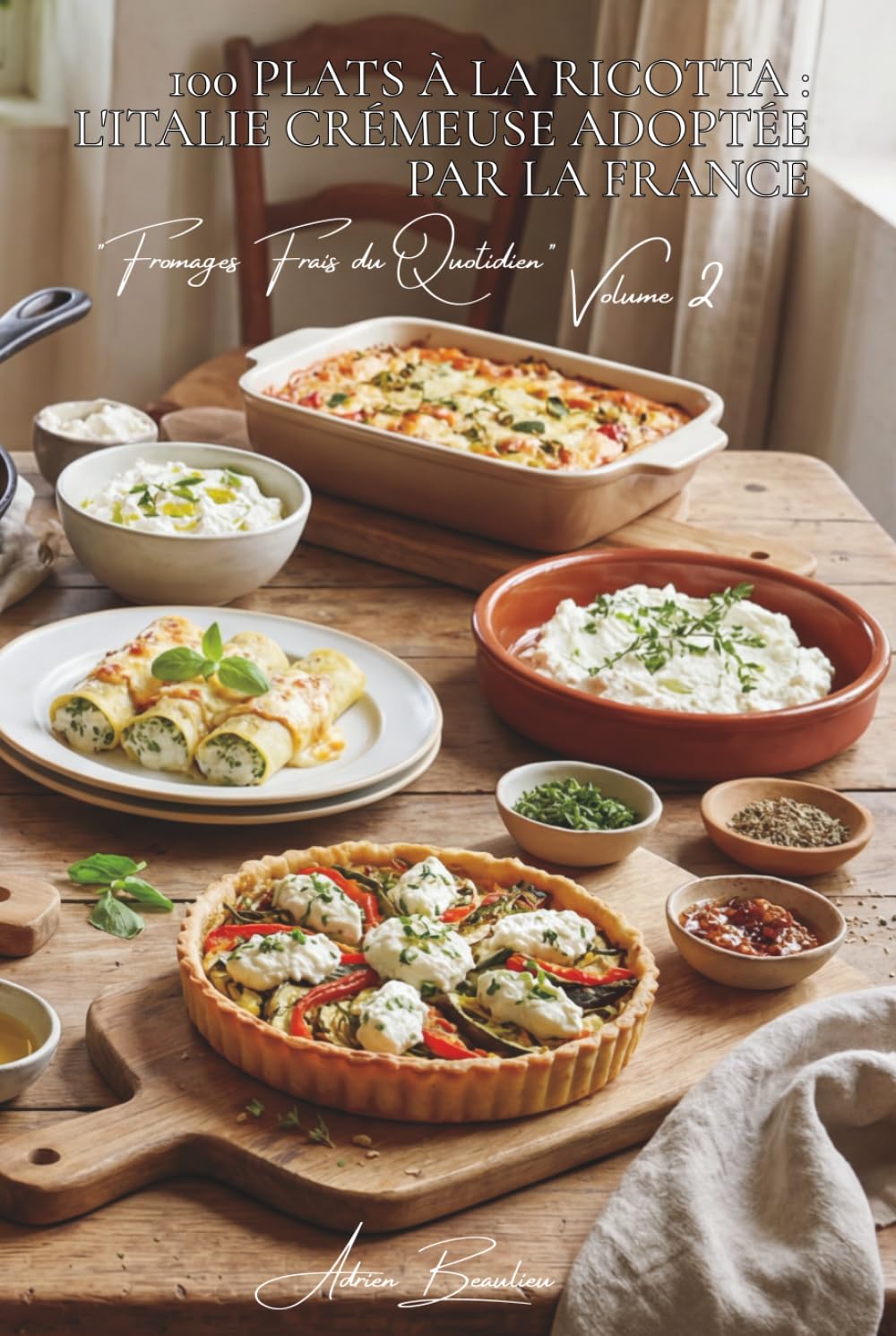100 plats à la ricotta : l'Italie crémeuse adoptée par la France: Lasagnes, cannellonis, desserts... la ricotta révèle ses secrets (SÉRIE FROMAGE (20 ... "Fromages Frais du Quotidien" (5 livres))