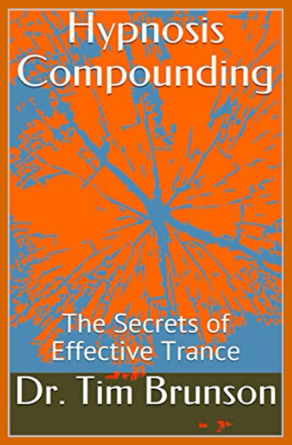 Hypnosis Compounding: The Secrets of Effective Trance (Elman Hypnotherapy: Beyond the Basics)
