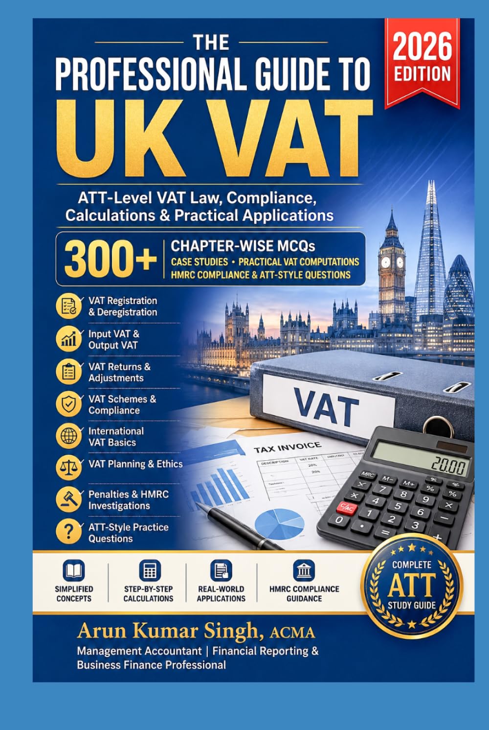 The Professional Guide to UK VAT: ATT-Level VAT Law, Compliance, Calculations & Practical Applications | 300+ MCQs Exam Based (UK ATT PROFESSIONAL SERIES 2026)