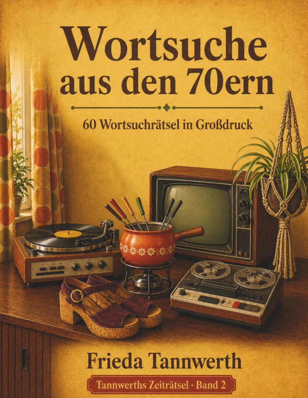 Wortsuche aus den 70ern: 60 Wortsuchrätsel in Großdruck – Erinnerungen an den Alltag der 70er Jahre (Tannwerths Zeiträtsel)