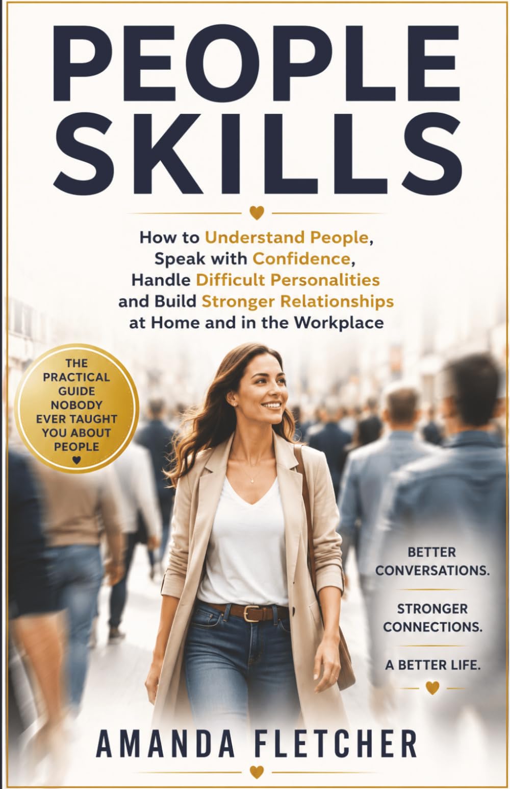 PEOPLE SKILLS: How to Understand People, Speak with Confidence, Handle Difficult Personalities and Build Stronger Relationships at Home and in the Workplace