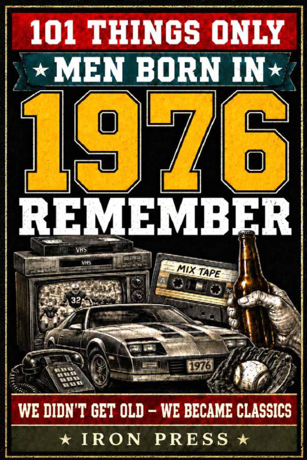 101 Things Only Men Born in 1976 Remember: A Nostalgic Gift Book of Memories from a Legendary Generation