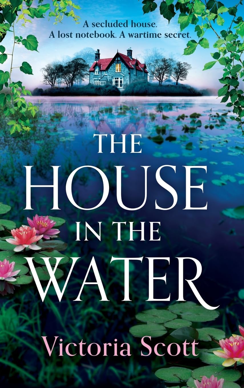 The House in the Water: The BRAND NEW enchanting historical story of secrets and love from Victoria Scott for 2024