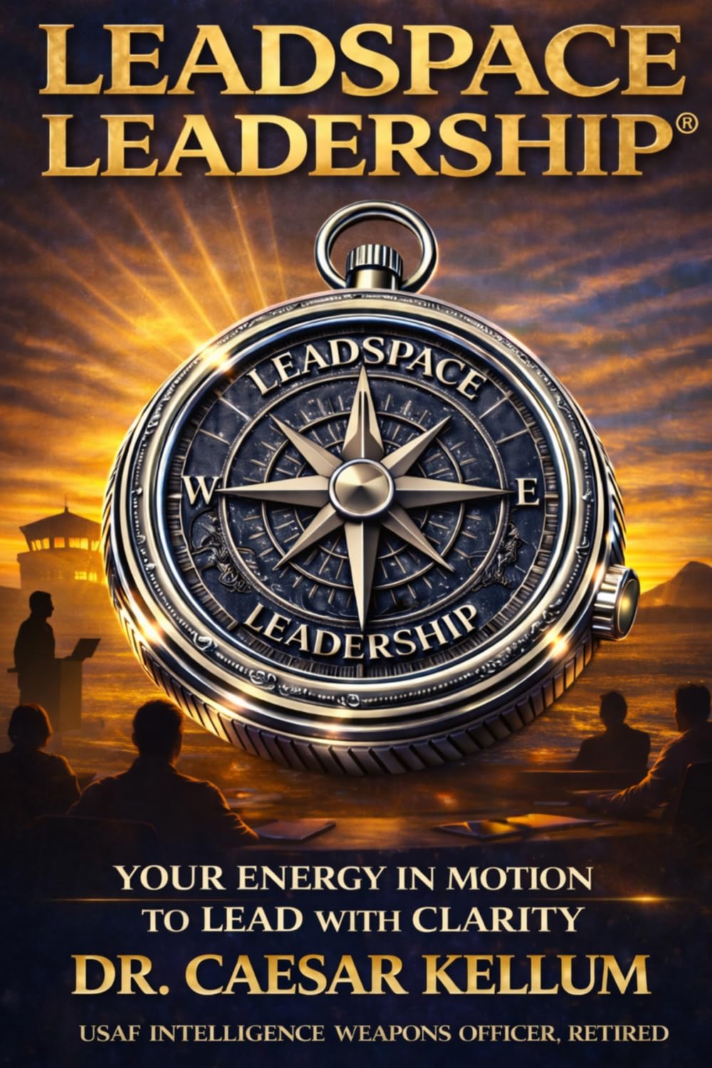 Leadspace Leadership: Your Energy In Motion To Lead With Clarity