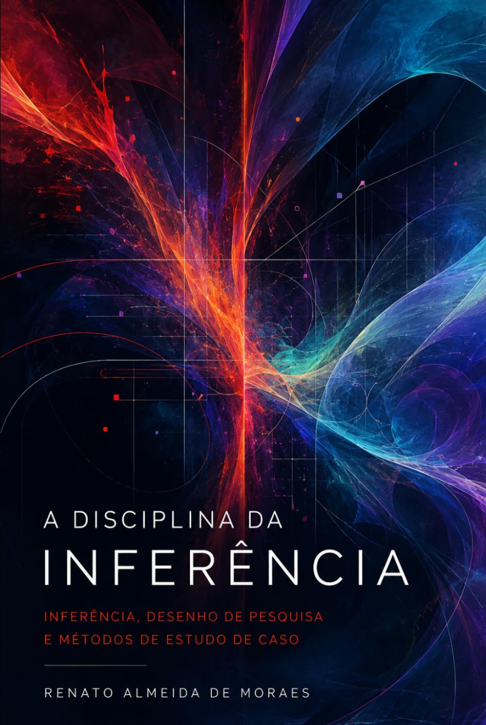A DISCIPLINA DA INFERÊNCIA: Inferência, Desenho de Pesquisa e Métodos de Estudo de Caso — Exposição e Crítica