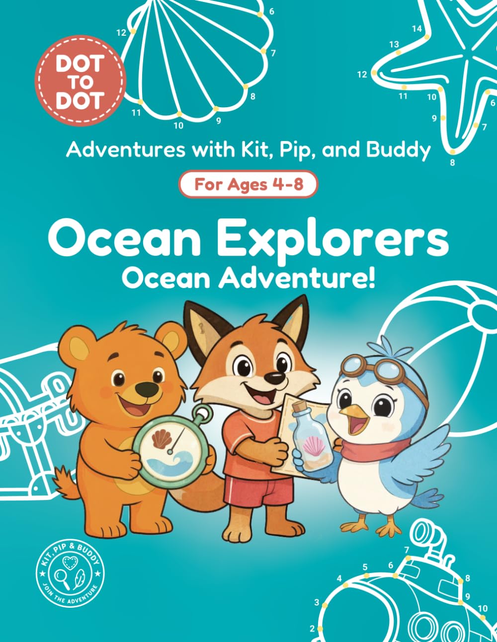 Ocean Explorers: Dot-to-Dot Book for Kids Ages 4-8: Fun Connect the Dots Activity Book with Ocean and Sea Creature Puzzles for Kids (Adventures with Kit, Pip, and Buddy: Dot-to-Dot)