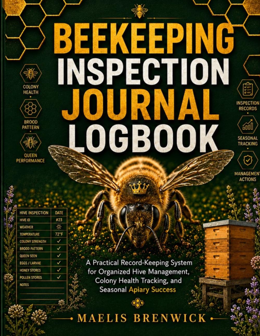 Beekeeping Inspection Journal Logbook: A Practical Record-Keeping System for Organized Hive Management, Colony Health Tracking, and Seasonal Apiary Success