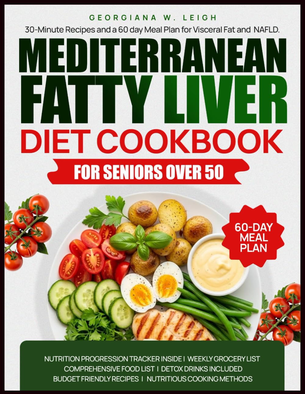 Mediterranean Fatty Liver Cookbook for Seniors Over 50: 30-Minute Recipes and a 60-Day Meal Plan for Visceral Fat and NAFLD