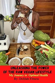 Unleashing the POWER of the Raw Vegan Lifestyle: My Journey to Optimal Health
