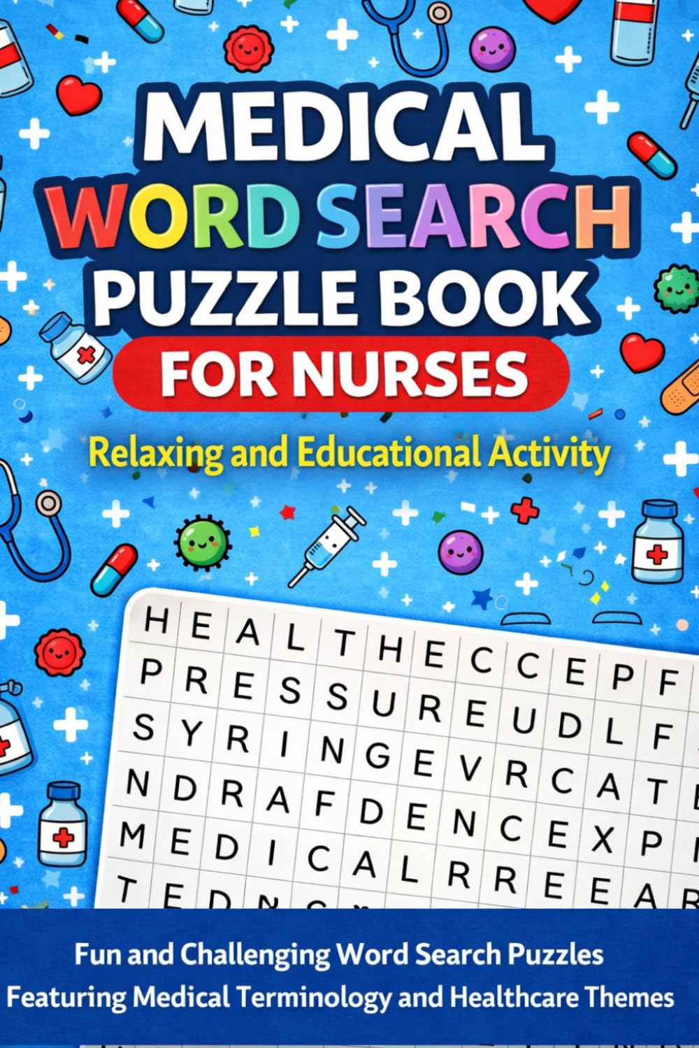 Medical Word Search Puzzle Book for Nurses: Relaxing and Educational Activity: Fun and Challenging Word Search Puzzles Featuring Medical Terminology and Healthcare Themes
