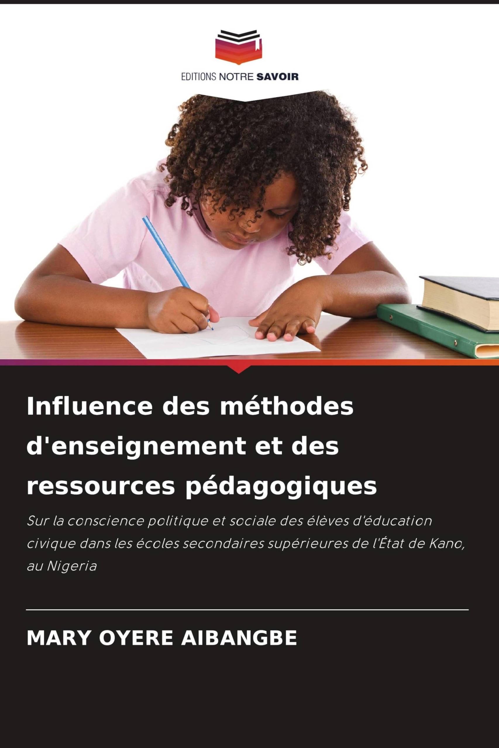 Influence des méthodes d'enseignement et des ressources pédagogiques: Sur la conscience politique et sociale des élèves d'éducation civique dans les ... supérieures de l'État de Kano, au Nigeria