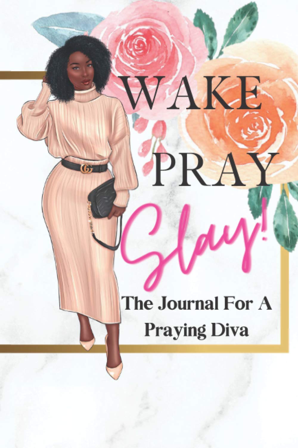 WAKE PRAY SLAY: The Journal For A Praying Diva