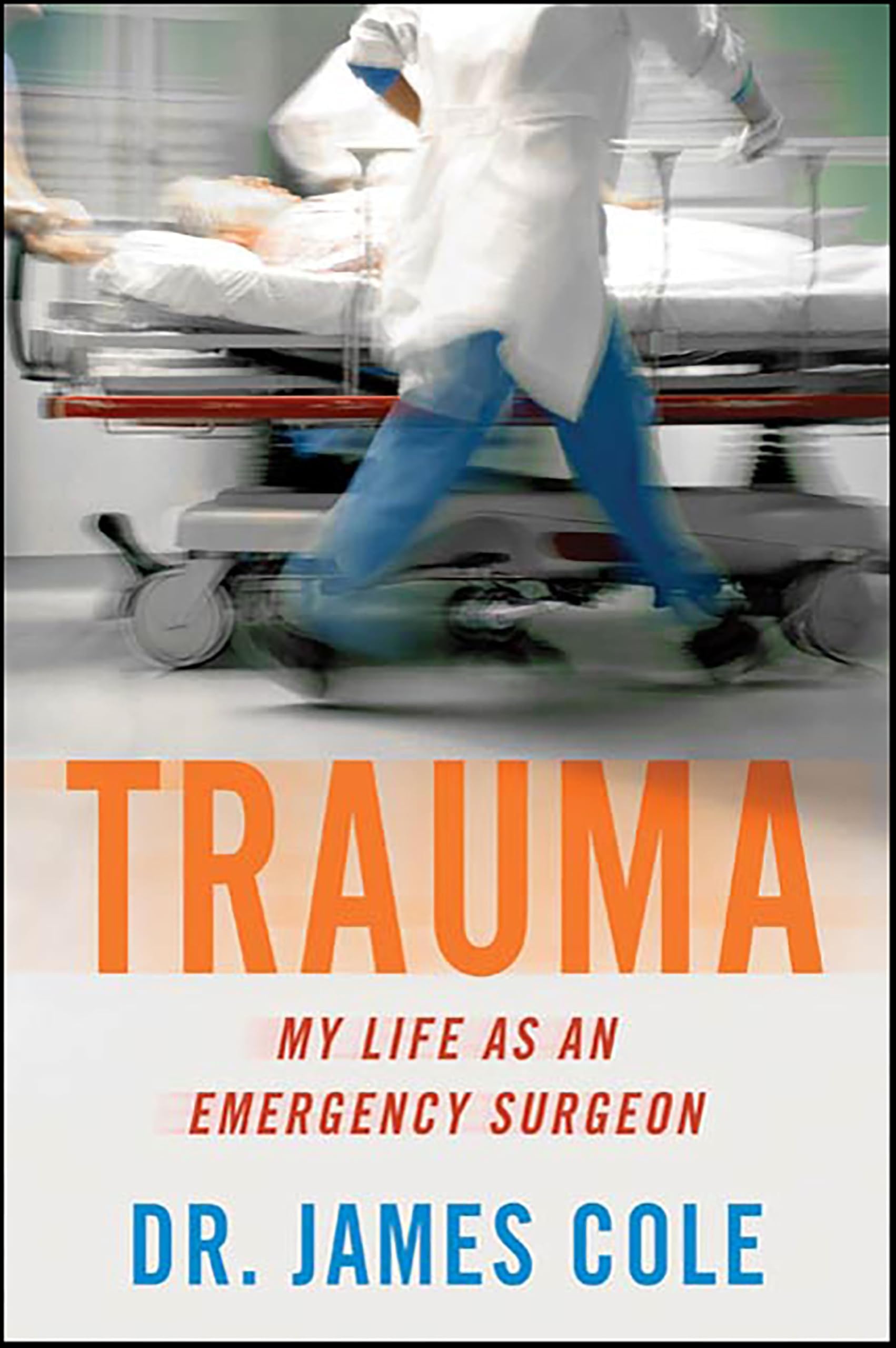 Trauma: My Life as an Emergency Surgeon