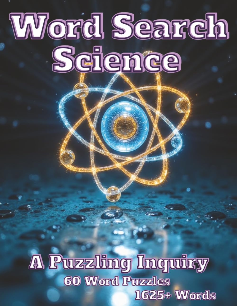 Word Search Science A Puzzling Inquiry: 60 Word Puzzles 1625+ Words