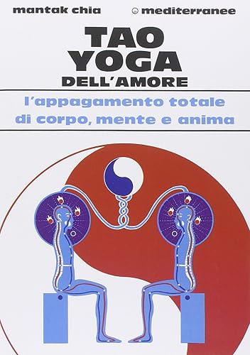Tao yoga dell'amore. L'appagamento totale di corpo, mente e anima