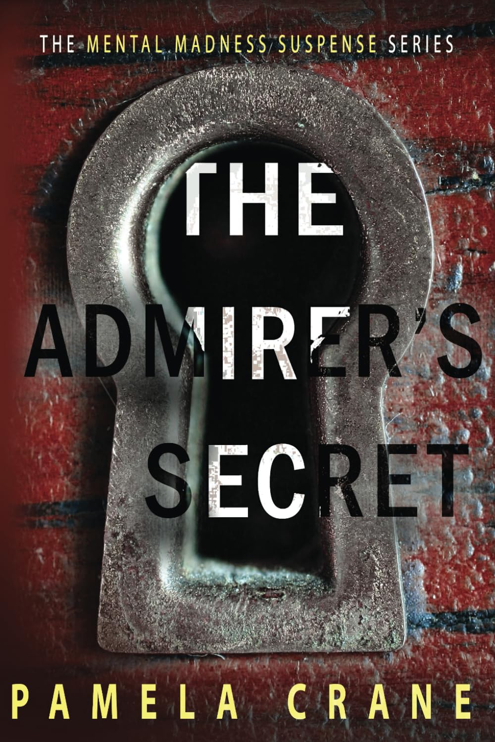 The Admirer's Secret: A psychological thriller (The Mental Madness Suspense Series)