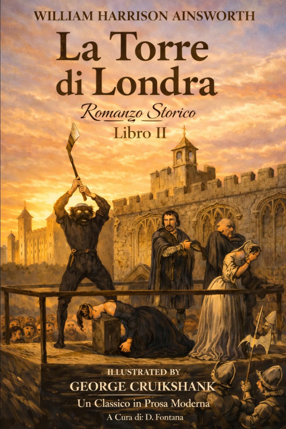 La Torre di Londra, Romanzo Storico, Libro II di William Harrison Ainsworth: Un Classico in Prosa Moderna (Gli Imperdibili del passato)