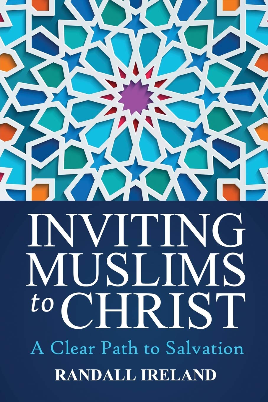 Inviting Muslims to Christ: Including Quotations/Commentary from the Bible and Quran: A Clear Path to Salvation Including Quotations/Commentary from the Bible and Quran: 1