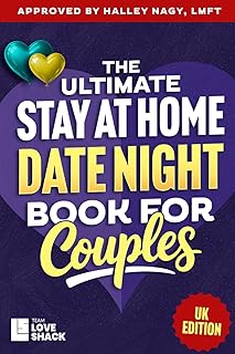 The Ultimate Stay At Home Date Night for Couples: Romantic Stay-at-Home Ideas for Couples to Connect, Laugh, and Grow Closer Together (UK Edition) (Team Love Shack)