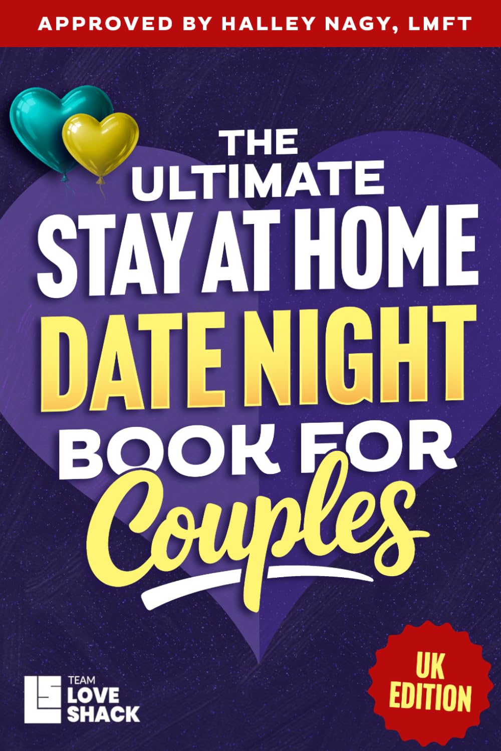 The Ultimate Stay At Home Date Night for Couples: Romantic Stay-at-Home Ideas for Couples to Connect, Laugh, and Grow Closer Together (UK Edition) (Team Love Shack)