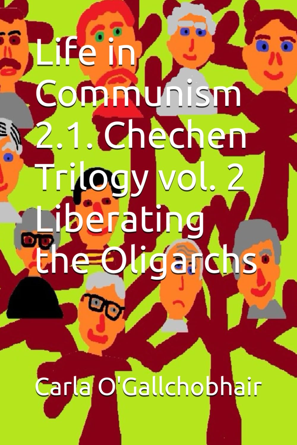 Life in Communism 2.1. Chechen Trilogy vol. 2 Liberating the Oligarchs