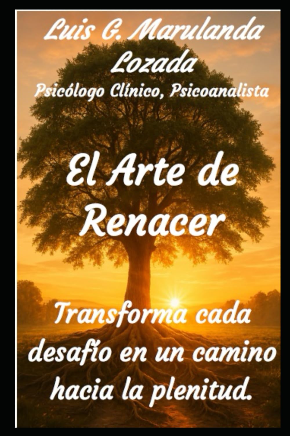 El Arte de Renacer: Trasforma cada desafío en un camino hacia la plenitud