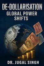 De-Dollarisation: Global Power Shifts (Global Power Shifts : Geopolitics, Economics, and the New World Order)