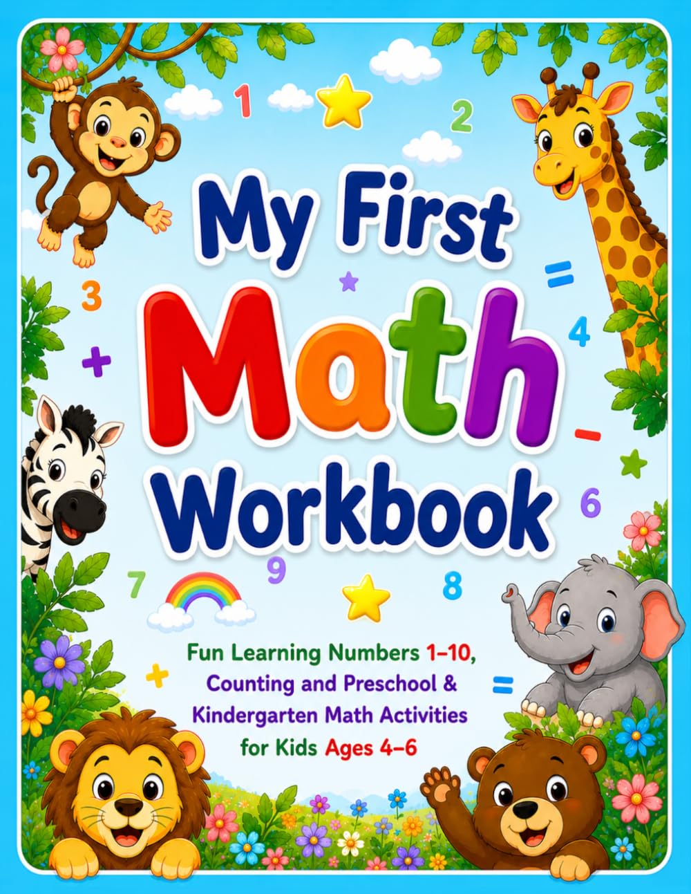 My First Math Workbook: Fun Learning Numbers 1–10, Counting, and Preschool & Kindergarten Math Activities for Kids Ages 4–6 • Number Tracing • ... Games • Mazes • 500+ Engaging Activities
