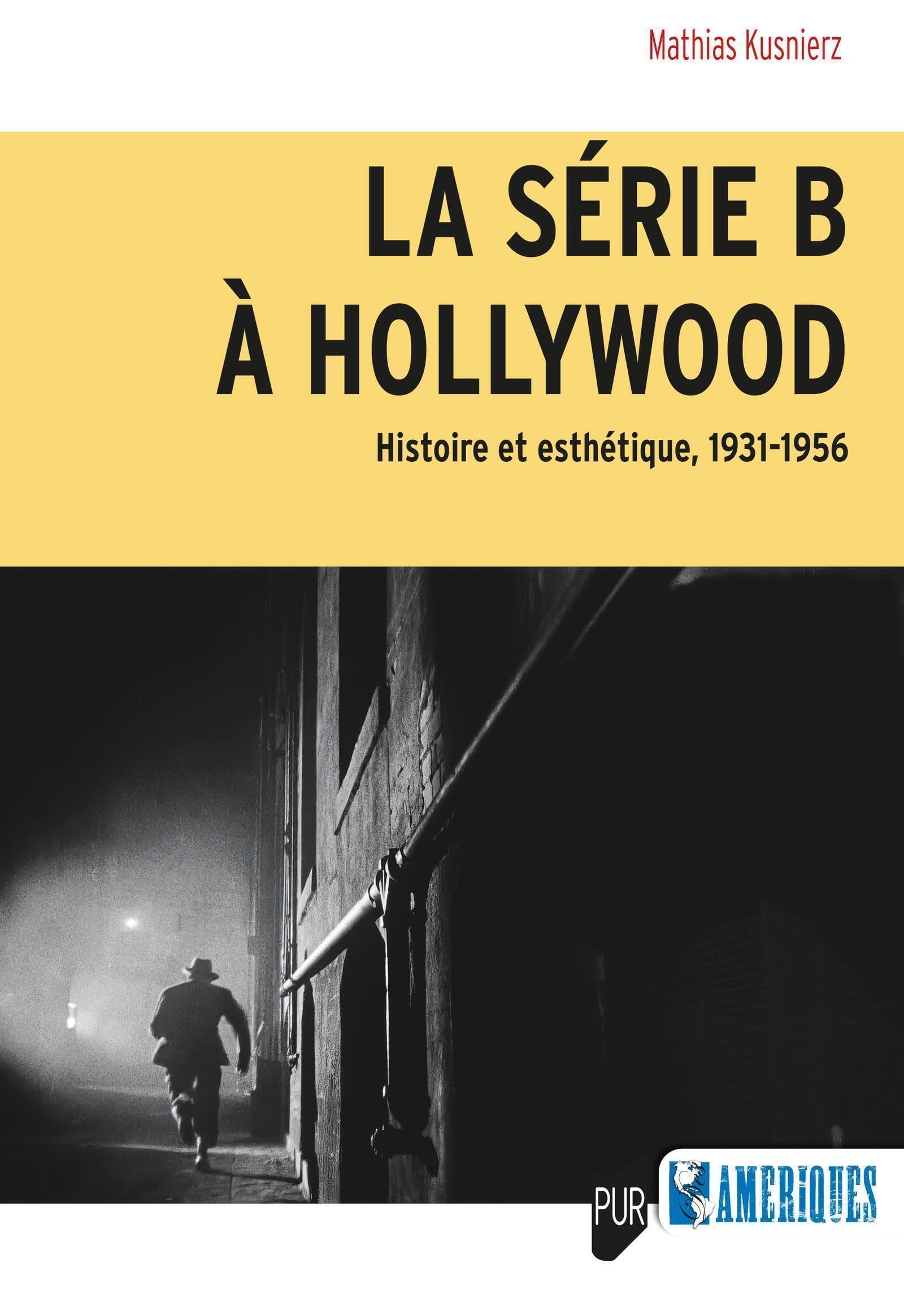 La série B à Hollywood: Histoire et esthétique, 1931-1956