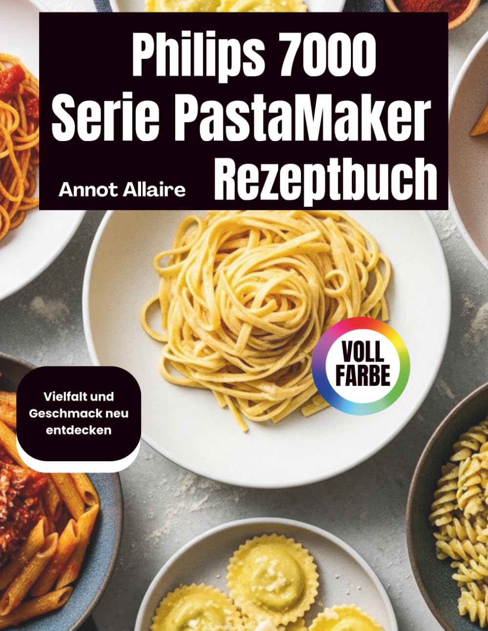 Philips 7000 Serie PastaMaker Rezeptbuch: Vielfalt und Geschmack neu entdecken