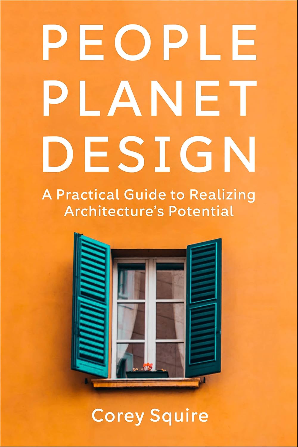 People, Planet, Design: A Practical Guide to Realizing Architecture's Potential      Paperback – November 14, 2023