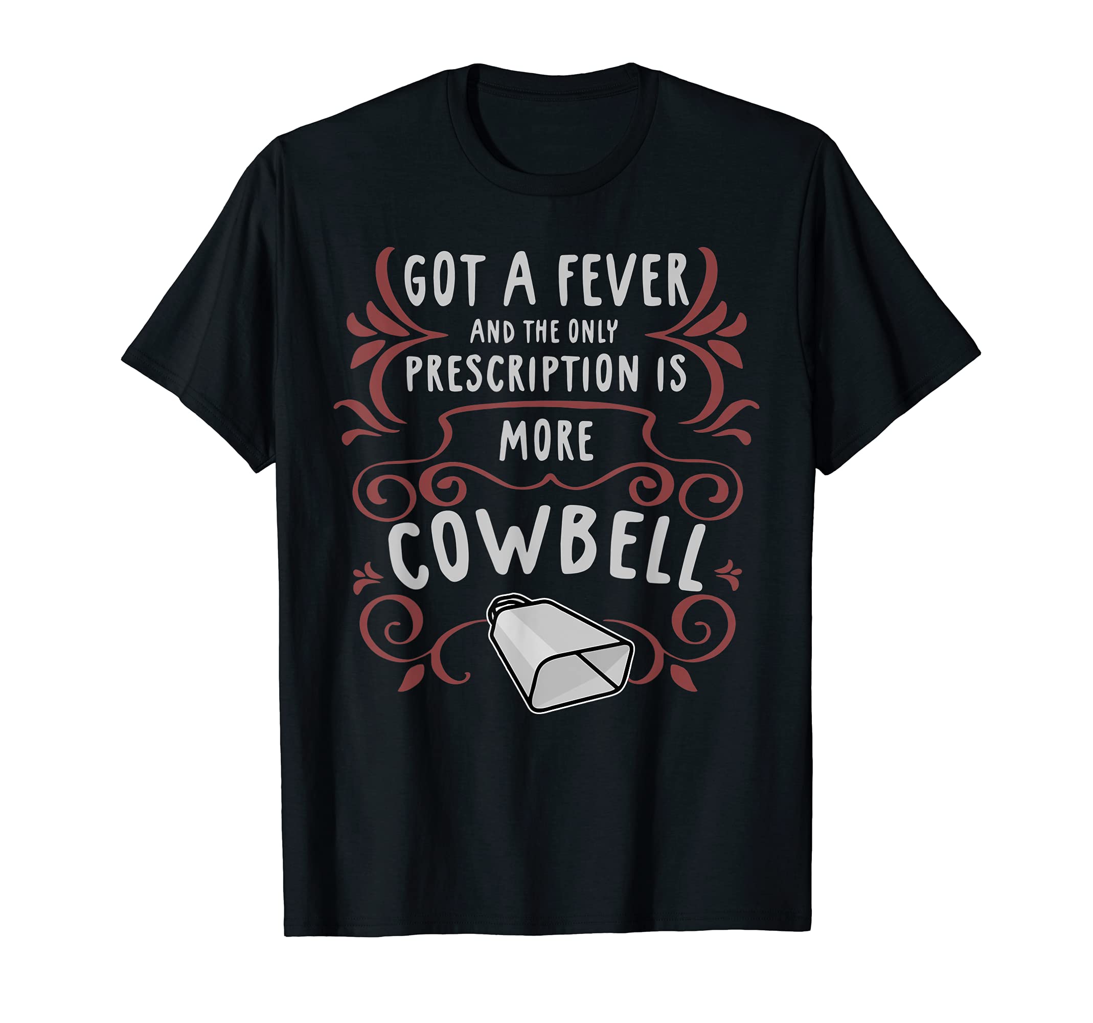 Cowbell DesignsGot A Fever And The Only Prescription Is More Cowbell T-ShirtOEKO-TEX STANDARD 100