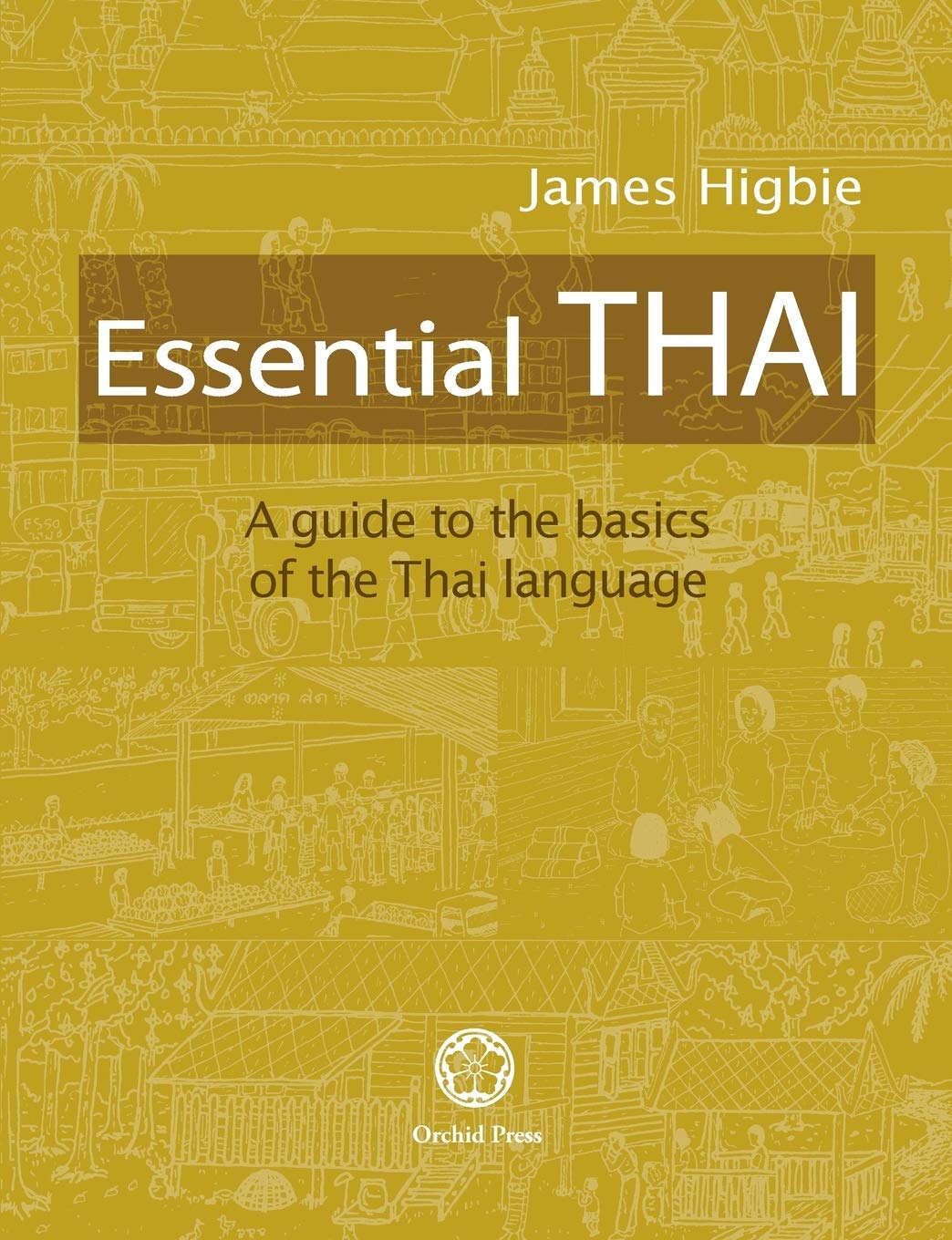 James Higbie Essential Thai Essential Thai: A Guide to the Basics of the Thai Language [With downloadable Audio files]