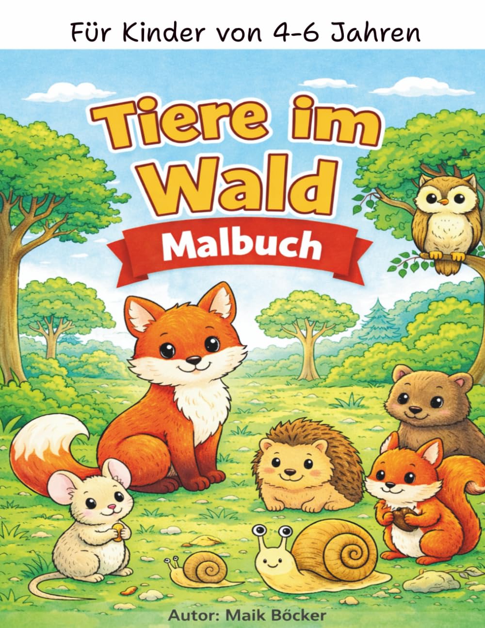 Mein süßes Tier-Malbuch: 40 süße Waldtiere zum Ausmalen für Kinder von 4–6 Jahren mit einfachen Motiven und kindgerechten Texten
