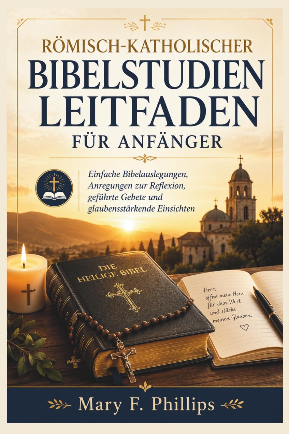 RÖMISCH-KATHOLISCHER BIBELSTUDIENLEITFADEN FÜR ANFÄNGER: Einfache Bibelauslegungen, Anregungen zur Reflexion, geführte Gebete und glaubensstärkende Einsichten
