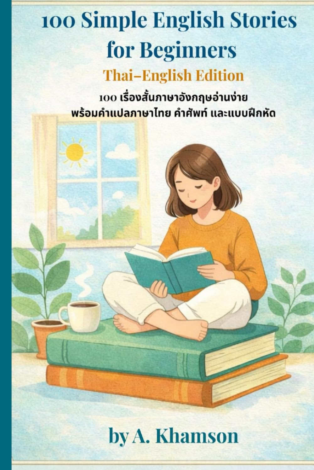 100 Simple English Stories for Beginners: Thai-English Edition