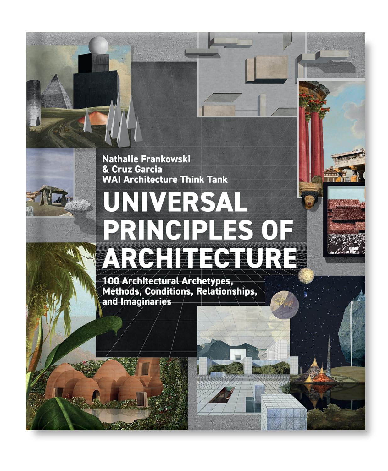 Universal Principles of Architecture: 100 Architectural Archetypes, Methods, Conditions, Relationships, and Imaginaries (7) (Rockport Universal)