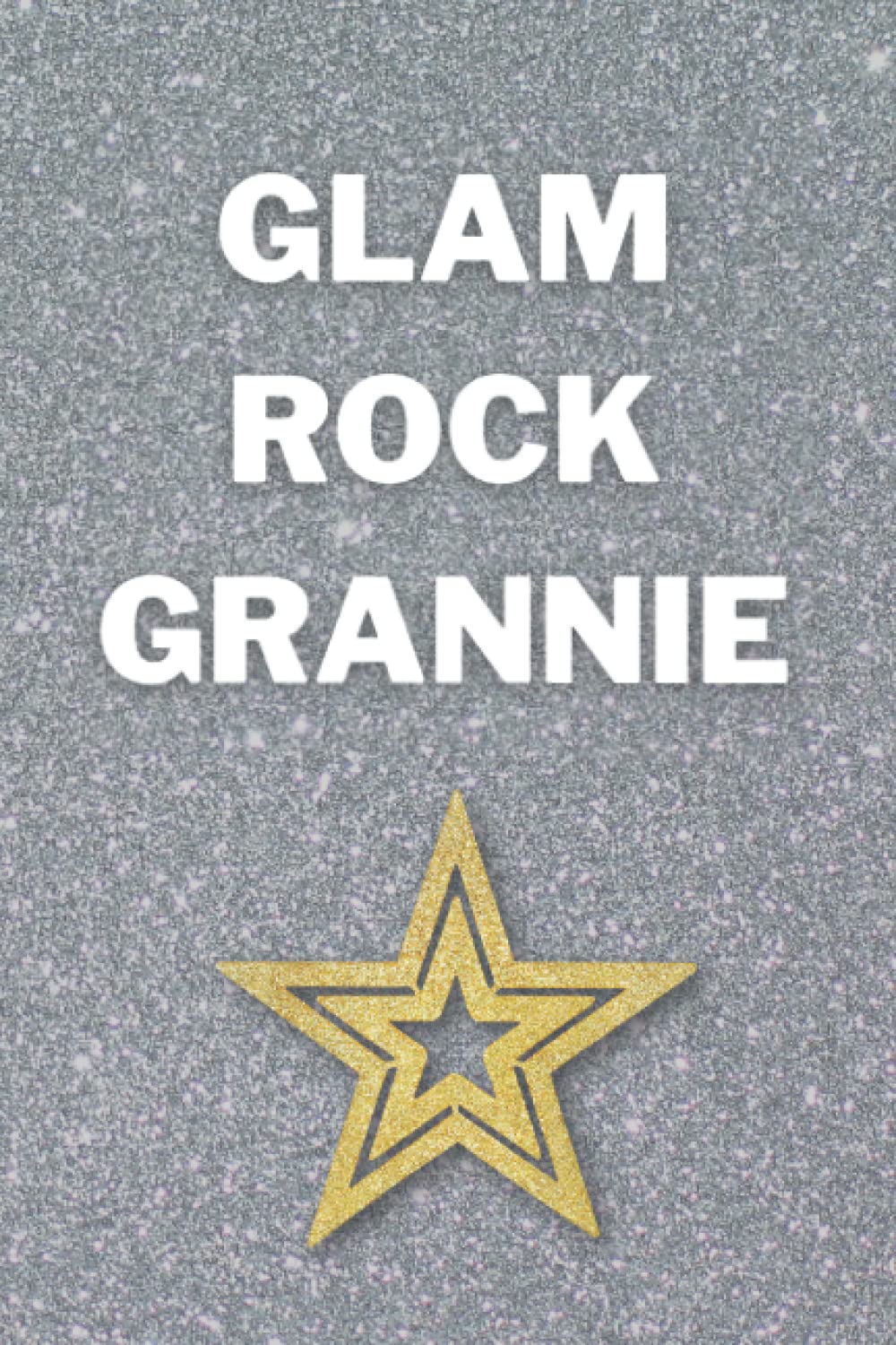 Glam Rock Grannie: A 120 Page Glam Rock Themed Notebook