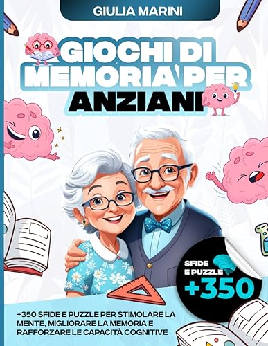 Giochi Di Memoria Per Anziani: Libro Di Attività XXL - +350 Sfide E Puzzle Per Stimolare La Mente, Migliorare La Memoria E Rafforzare Le Attività ... Ideale Per Un Divertimento Intelligente]