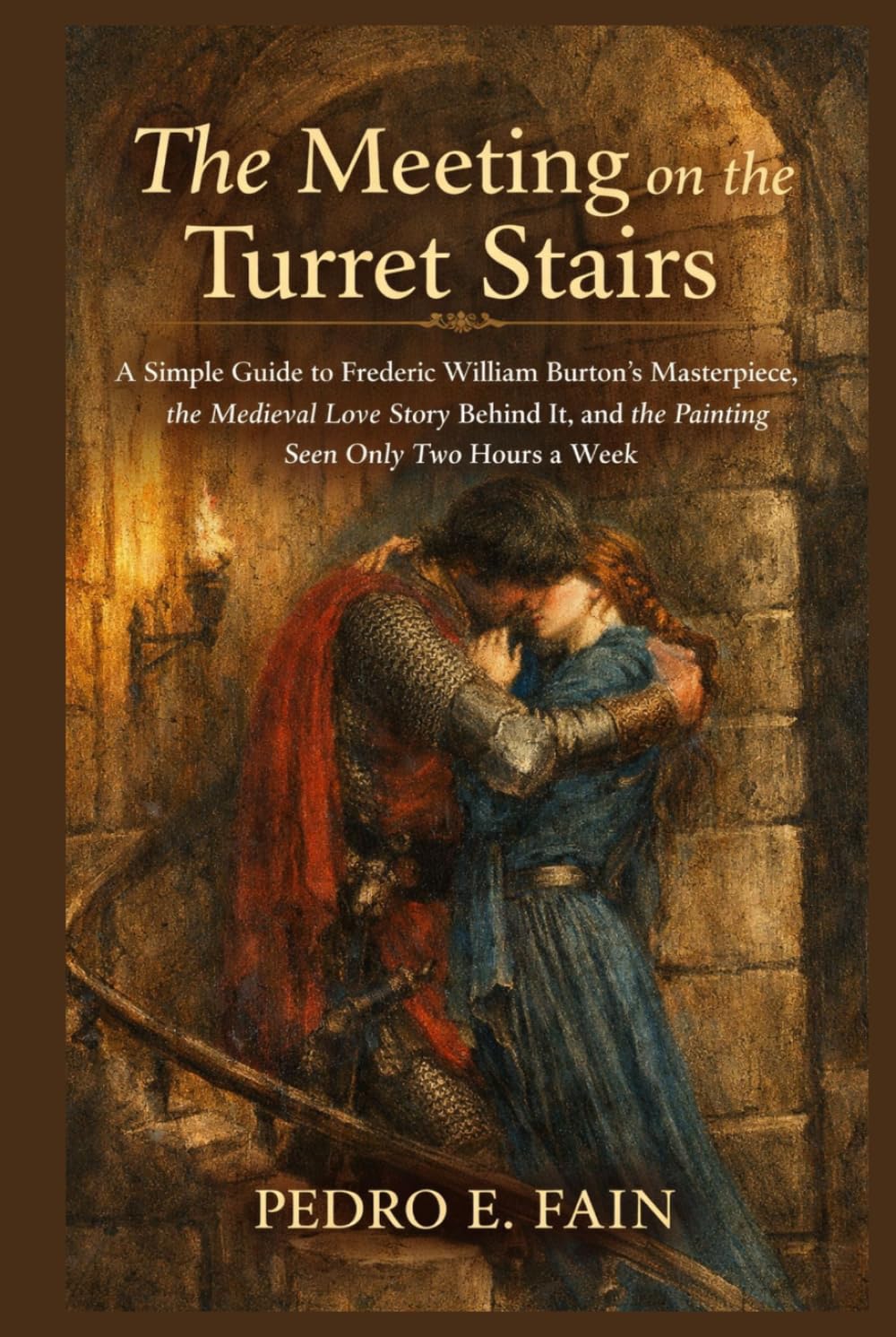 The Meeting on the Turret Stairs: A Simple Guide to Frederic William Burton’s Masterpiece, the Medieval Love Story Behind It, and the Painting Seen Only Two Hours a Week