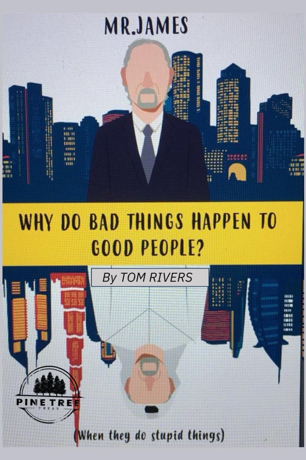 MR. JAMES - WHY DO BAD THINGS HAPPEN TO GOOD PEOPLE?: (when they do stupid things)
