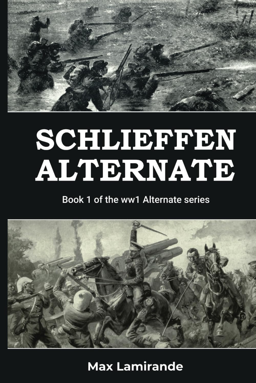 Schlieffen Alternate: Book 1 of the WW1 Alternate Series (WW1 Alternate Series: The Great War as it could have been)