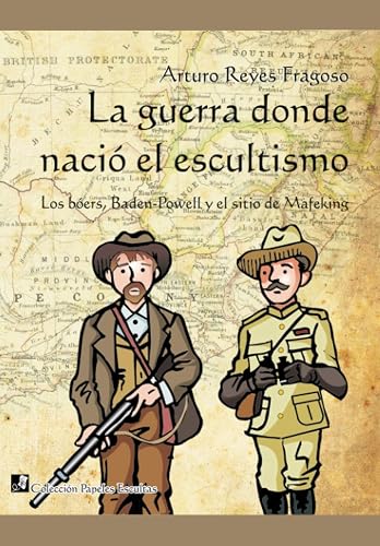 La guerra donde nació el escultismo: Los bóers, Baden-Powell y el sitio de Mafeking