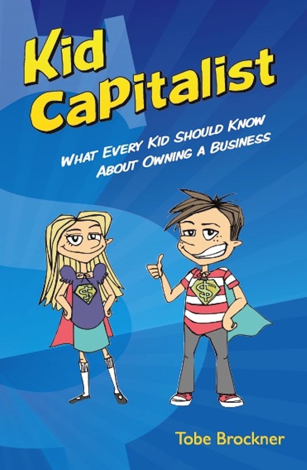Kid Capitalist What Every Kid Should Know about Owning a Business