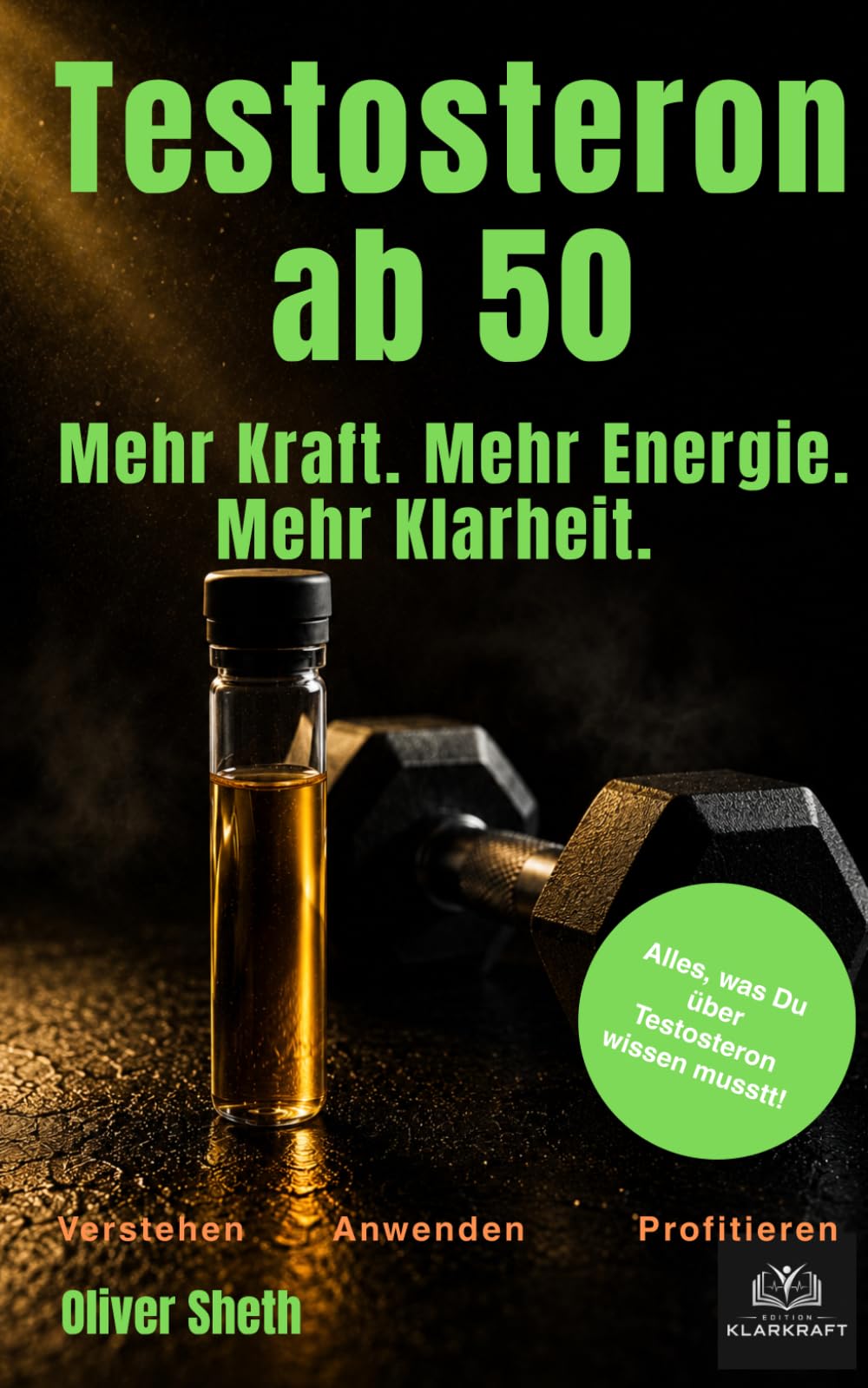 Testosteron ab 50: Was Männer über Hormone, Energie, Muskelkraft, Bauchfett, Schlaf und Libido wirklich wissen sollten (Healthy Aging ab 50)