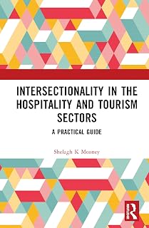 Intersectionality in the Hospitality and Tourism Sectors: A Practical Guide