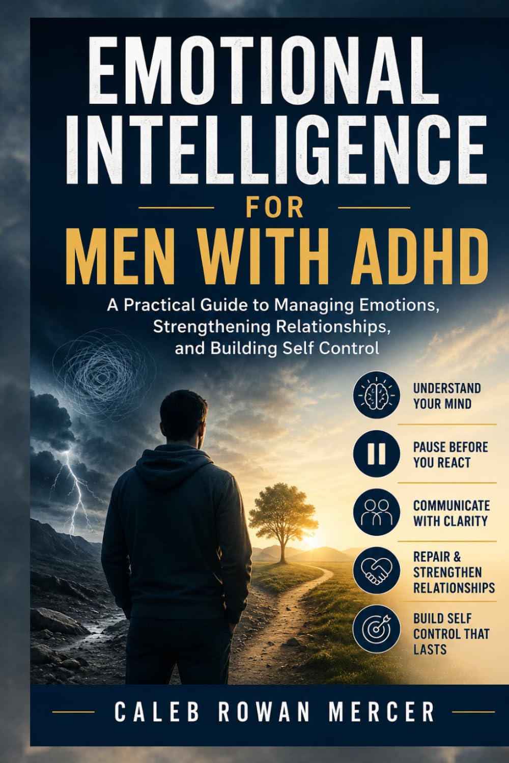 Emotional Intelligence for Men with ADHD: A Practical Guide to Managing Emotions, Strengthening Relationships, and Building Self Control