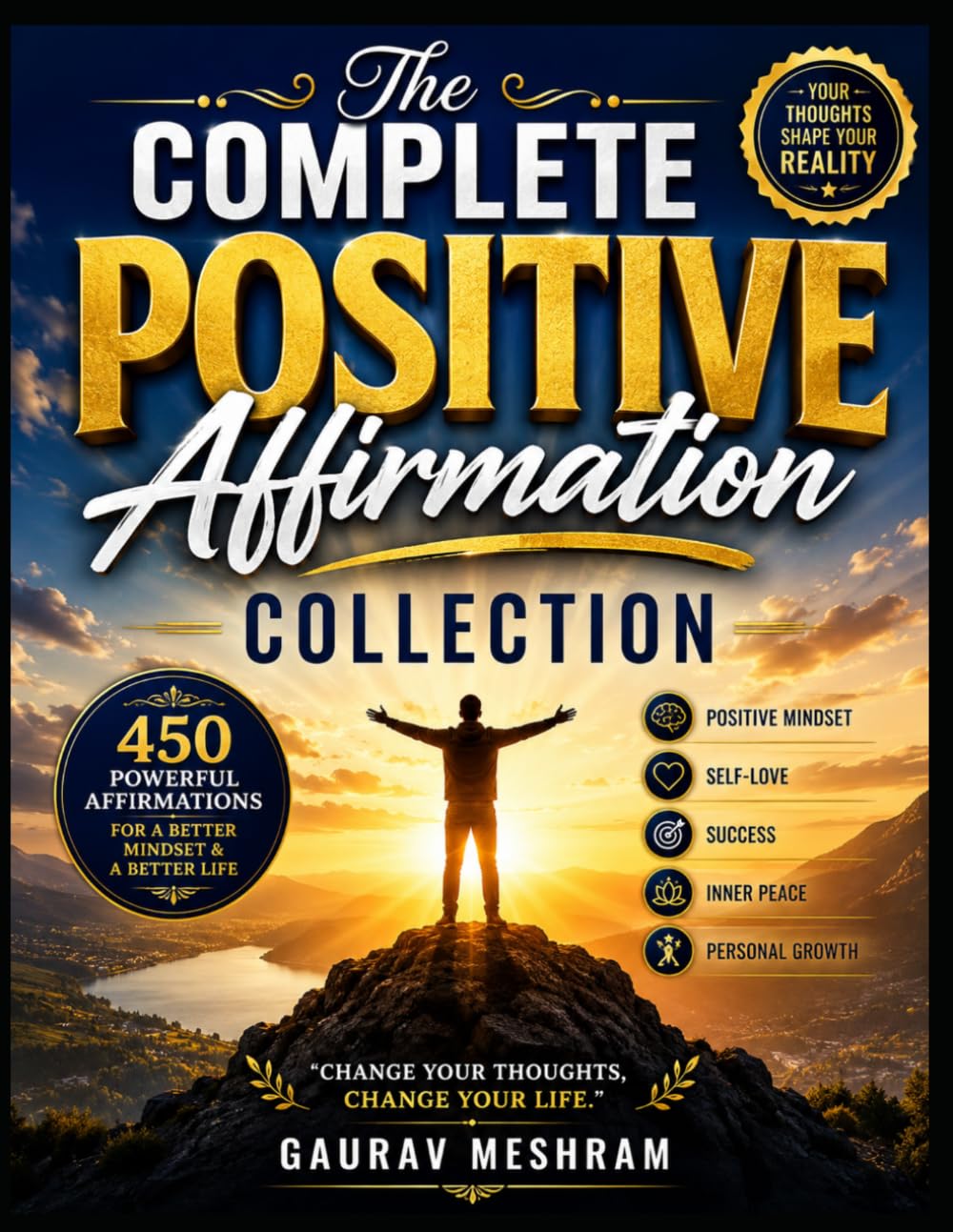 The Complete Positive Affirmation Collection: 450 Powerful Daily Affirmations for Confidence, Success, Health, Wealth & Inner Peace