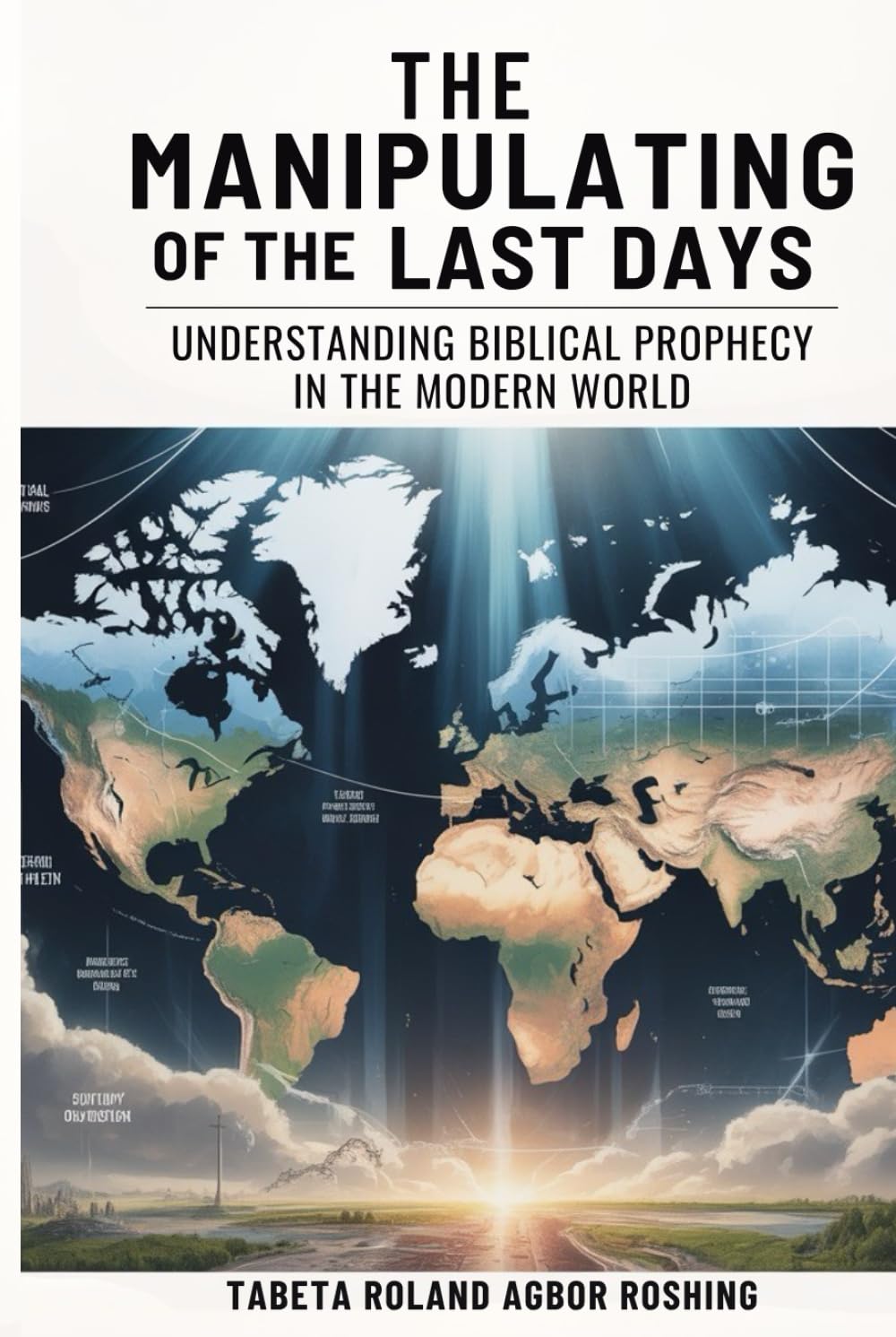 THE MANIPULATION OF THE LAST DAYS: Understanding Biblical Prophecy in the Modern World